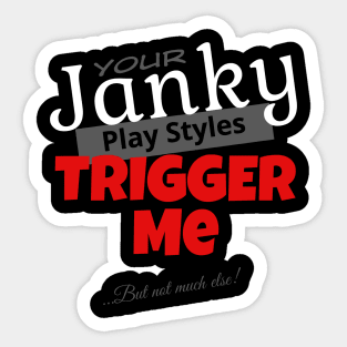 Your Janky Play Styles Trigger Me... But Not Much Else! | MTG Black T Shirt Design Sticker